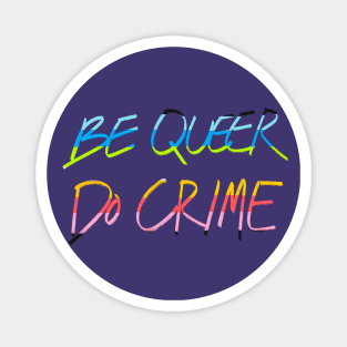 Be Queer Do Crime Magnet
